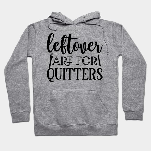 Leftovers are for quitters Hoodie by p308nx